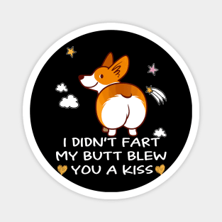 I Didn't Fart My Butt Blew You A Kiss (8) Magnet